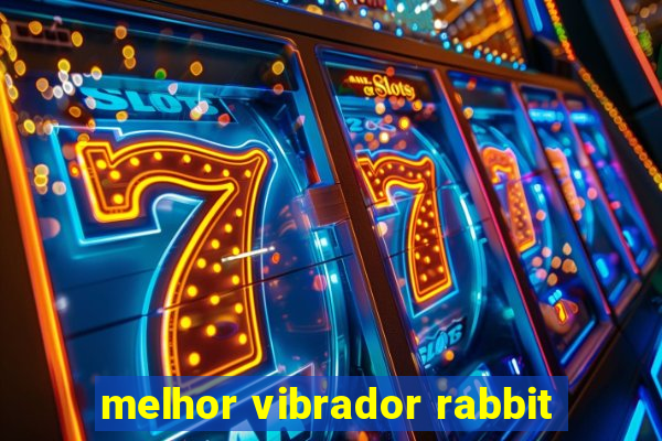 melhor vibrador rabbit